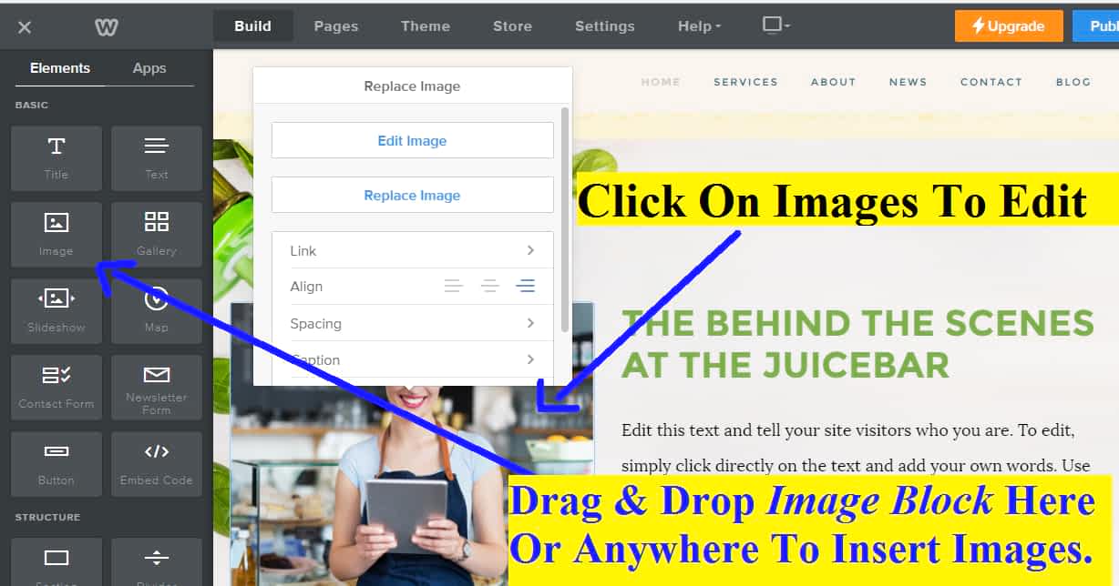 On Weebly template editor, you can drag & drop the image block to insert images on your webpage anywhere & click on existing image to make further modification.